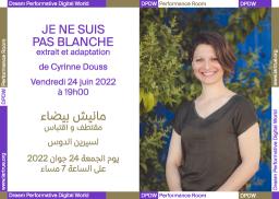 « Je ne suis pas blanche – Extrait et adaptation » de Cyrinne Douss, DPDW Performance Room 24.06.22 à 19h